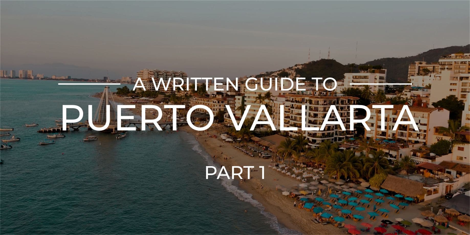 Guide to Puerto Vallarta Part I